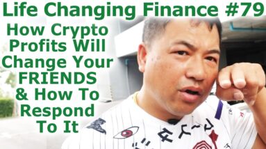 Life Changing Finance #79 - How Crypto Profits Will Change Your Friends & How To Respond To It