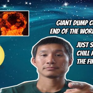 Giant Dump incoming? End of the World Near? Just sit down and chill..