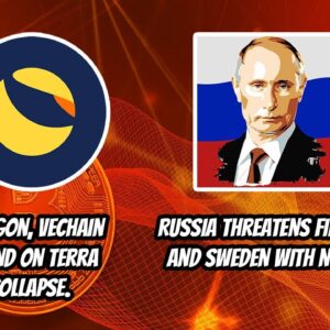 Polygon, Vechain pounce on Terra's collapse. Russia threatens Finland, Sweden with Nukes.