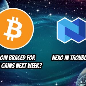 Bitcoin Poised for bigger gains next week? NEXO in trouble?