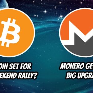 Bitcoin set for Big weekend Rally? Monero getting big upgrade.