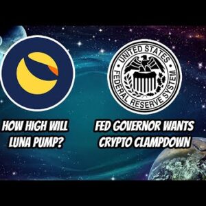 How long with Luna Classic go up? New Fed Governor wants crypto Clamp down?
