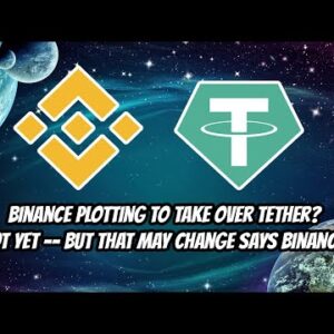 Binance plotting to take over Tether. CZ is eye global domination with BUSD.