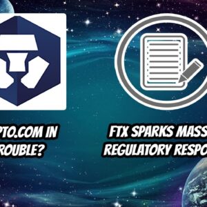 Crypto.com in trouble? FTX failure triggers massive regulatory response.