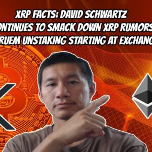 XRP Facts. David Schwartz unleashes again on XRP riddlers. Ethereum exchange unstaking has begun.